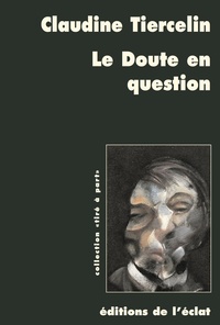 Claudine Tiercelin - Le doute en question - Parades pragmatistes au défi sceptique.