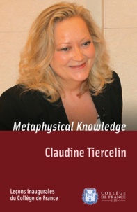 Claudine Tiercelin - Metaphysical Knowledge - Inaugural lecture delivered on Thursday 5 May 2011.