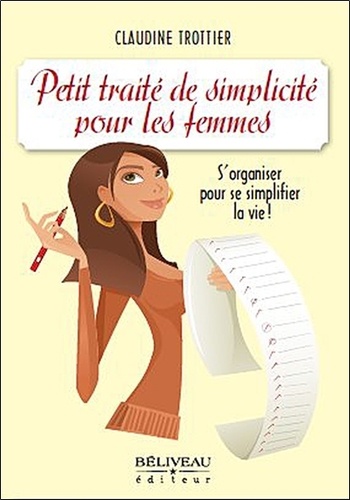 Claudine Trottier - Petit traité de simplicité pour les femmes - S'organiser pour se simplifier la vie !.