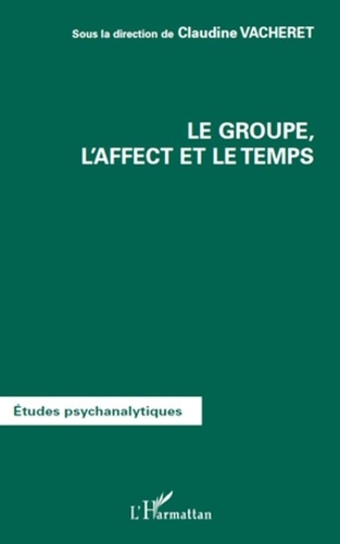 Claudine Vacheret - Le groupe, l'affect et le temps.