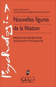 Claudine Veuillet-Combier et Emmanuel Gratton - Nouvelles figures de la filiation - Perspectives croisées entre sociologie et psychanalyse.
