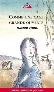 Claudine Vézina - Chloé Tome 1- Comme une cage grande ouverte - Comme une cage grande ouverte.