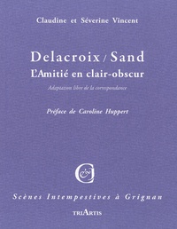 Claudine Vincent et Séverine Vincent - Delacroix-Sand - L'amitié en clair-obscur.