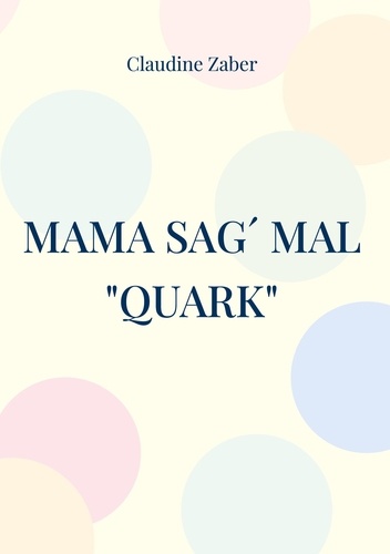 Mama sag´ mal "Quark". das süß-saure Wagnis