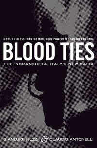 Claudio Antonelli et Gianluigi Nuzzi - Blood Ties - The Calabrian Mafia.