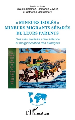 Claudio Bolzman et Emmanuel Jovelin - "Mineurs isolés", Mineurs migrants séparés de leurs parents - Des vies tiraillées entre enfance et marginalisation des étrangers.