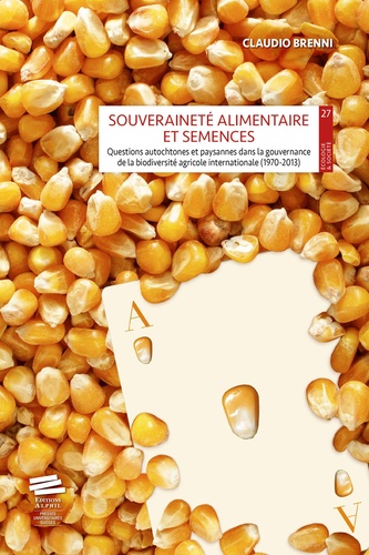 Souveraineté alimentaire et semences. Questions autochtones et paysannes dans la gouvernance de la biodiversité agricole internationale (1970-2013)