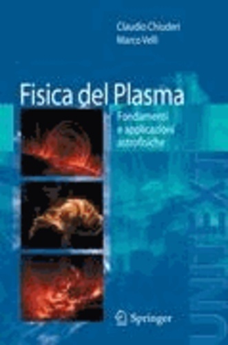 Claudio Chiuderi et Marco Velli - Fisica del Plasma - Fondamenti e applicazioni Astrofisiche.