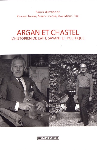 Argan et Chastel. L'historien de l'art, savant et politique