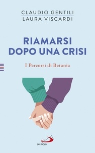 Claudio Gentili et Laura Viscardi - Riamarsi dopo una crisi - I percorsi di Betania (III).