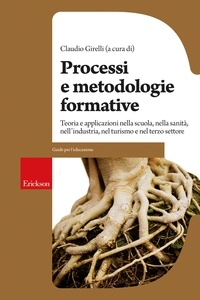 Claudio Girelli - Processi e metodologie formative - Teoria e applicazioni nella scuola, nella sanità, nell'industria, nel turismo e nel terzo settore.