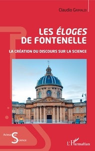 Claudio Grimaldi - Les éloges de Fontenelle - La création du discours sur la science.