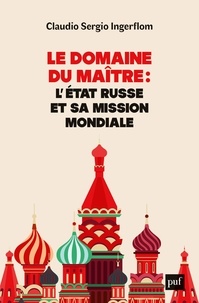 Claudio Ingerflom - Le domaine du maître - L'Etat russe et sa mission mondiale.