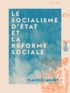 Claudio Jannet - Le Socialisme d'État et la réforme sociale.
