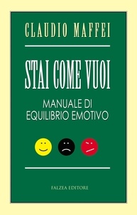 Claudio Maffei - STAI COME VUOI - Manuale di equilibrio emotivo.