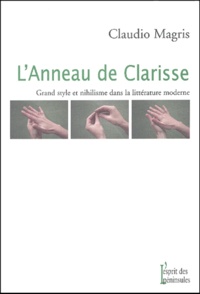 Claudio Magris - L'anneau de Clarisse - Grand style et nihilisme dans la littérature moderne.