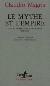 Claudio Magris - Le mythe et l'empire dans la littérature autrichienne moderne.