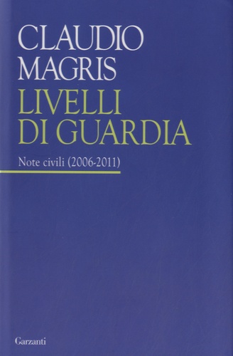 Claudio Magris - Livelli di guardia - Note civili (2006-2011).