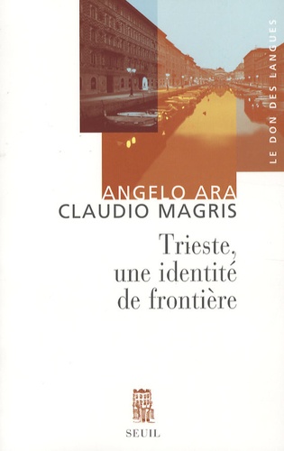 Claudio Magris et Angelo Ara - Trieste - Une identité de frontière.