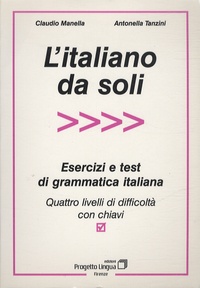 Claudio Manella et Antonella Tanzini - L'italiano da soli - Esercizi e test di grammatica italiana - Quattro livelli di difficoltà con chiavi.