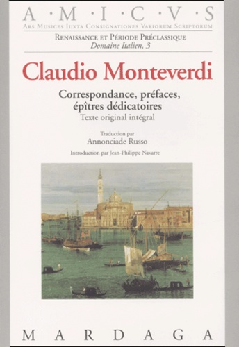 Claudio Monteverdi - Correspondance Complete, Prefaces Et Epitres Dedicatoires.