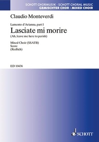Claudio Monteverdi - Lamento d'Arianna - 1. Ah, leave me here to perish. mixed choir (SSATB). Partition de chœur..