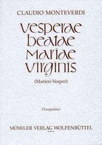 Claudio Monteverdi - Vesper of the Blessed Virgin Mary - Vesperae Beatae Mariae Virginis. soloists (SSATTB), mixed choir, 2 Flauti, 3 Cornetti, 3 Trombone, bassoon, strings and basso continuo. Partition de chœur..