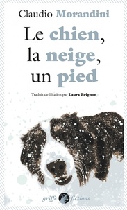 Claudio Morandini - Le chien, la neige, un pied.
