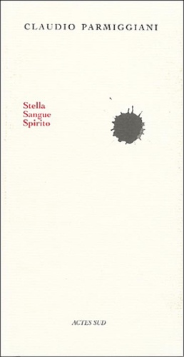 Claudio Parmiggiani - Stella Sangue Spirito - Edition bilingue Français-Italien.