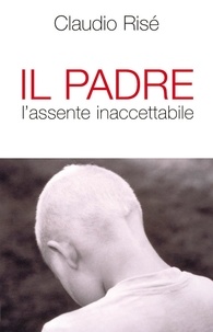 Claudio Risé - Il Padre l'assente inaccettabile.