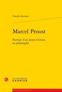 Claudio Rozzoni - Marcel Proust - Portrait d'un jeune écrivain en philosophe.