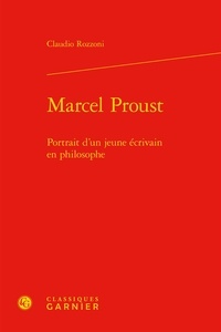 Claudio Rozzoni - Marcel Proust - Portrait d'un jeune écrivain en philosophe.