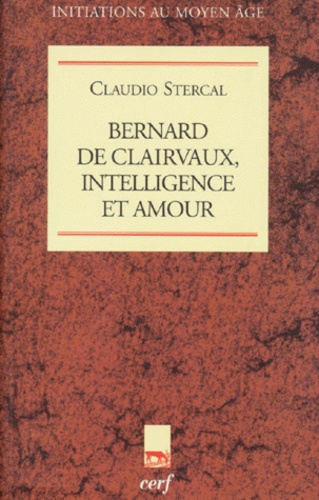 Claudio Stercal - Bernard De Clairvaux. Intelligence Et Amour.