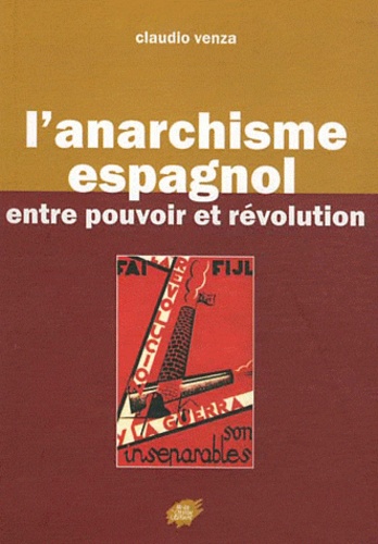 Claudio Venza - L'anarchisme espagnol entre pouvoir et révolution.