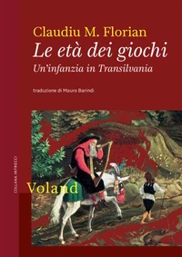 Le età dei giochi. Un'infanzia in Transilvania