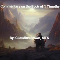  Claudius Brown - Commentary on the Book of 1 Timothy.