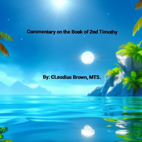  Claudius Brown - Commentary on the Book of 2nd Timothy.