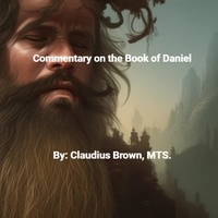 Livres informatiques gratuits à télécharger Commentary on the Book of Daniel par Claudius Brown