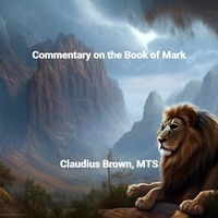  Claudius Brown - Commentary on the Book of Mark.