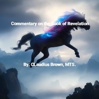  Claudius Brown - Commentary on the Book of Revelation.