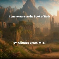  Claudius Brown - Commentary on the Book of Ruth.