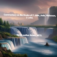  Claudius Brown - Commentary on the Books of 2 John, Jude, Philemon, 3 John.