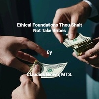  Claudius Brown - Ethical Foundations Thou Shalt Not Take Bribes.