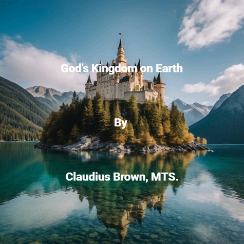  Claudius Brown - God's Kingdom on Earth.