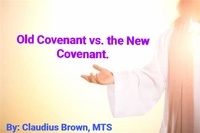  Claudius Brown - Old Covenant vs. the New Covenant.