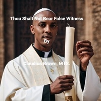  Claudius Brown - Thou Shalt Not Bear False Witness.