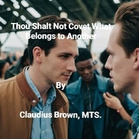  Claudius Brown - Thou Shalt Not Covet What Belongs to Another.