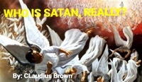  Claudius Brown - Who is Satan, really..