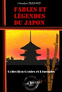 Claudius Ferrand - Fables et Légendes du Japon [édition intégrale revue et mise à jour].