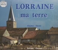 Claudius Thiriet - Lorraine ma terre.
